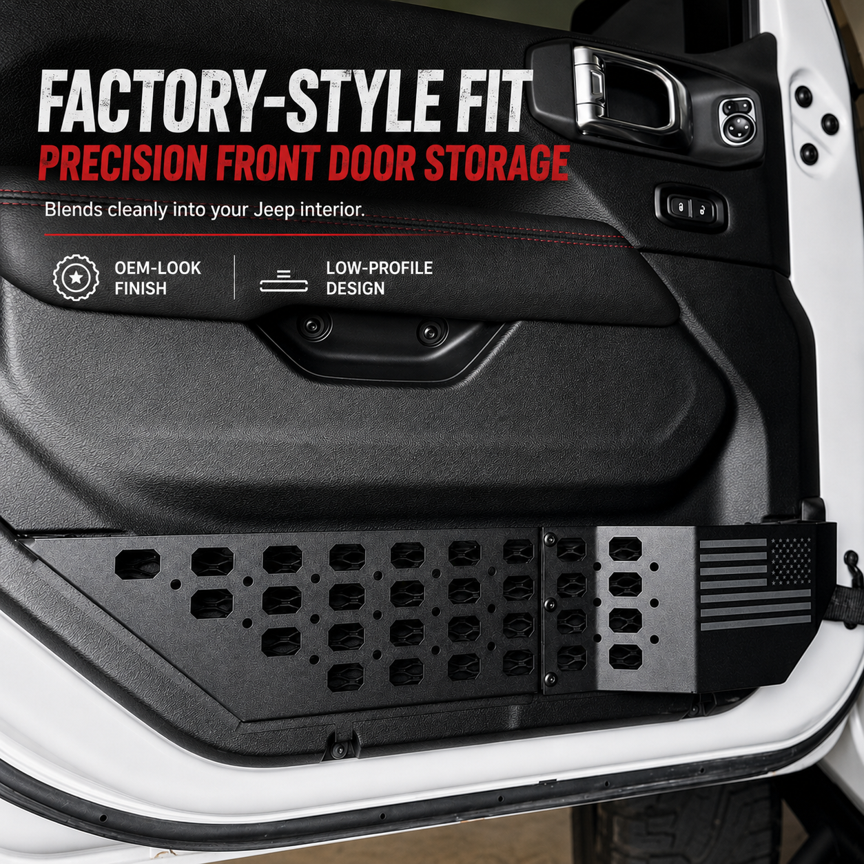 FACTORY-STYLE FIT
PRECISION FRONT DOOR STORAGE
