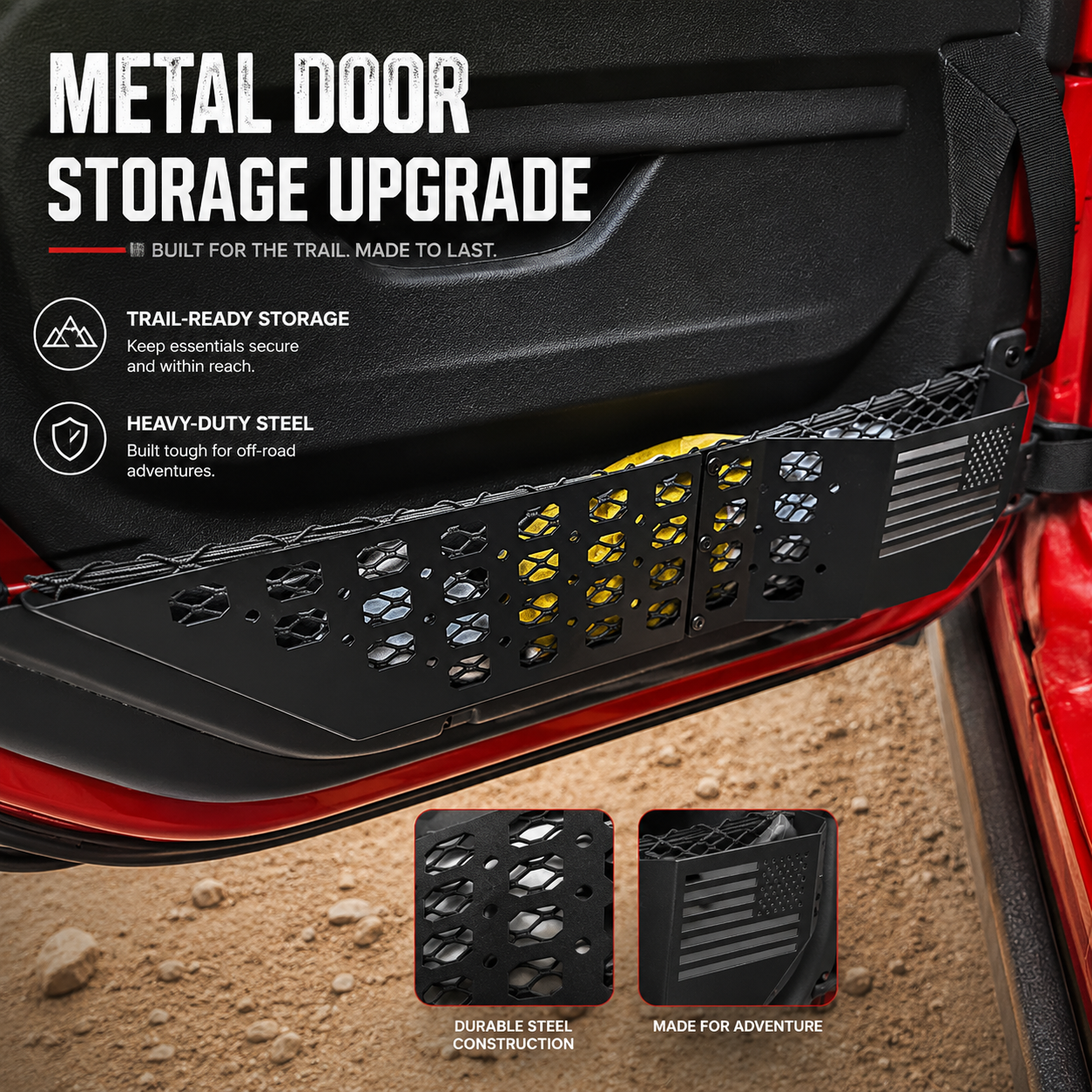 METAL DOOR STORAGE UPGRADE
BUILT FOR THE TRAIL. MADE TO LAST.