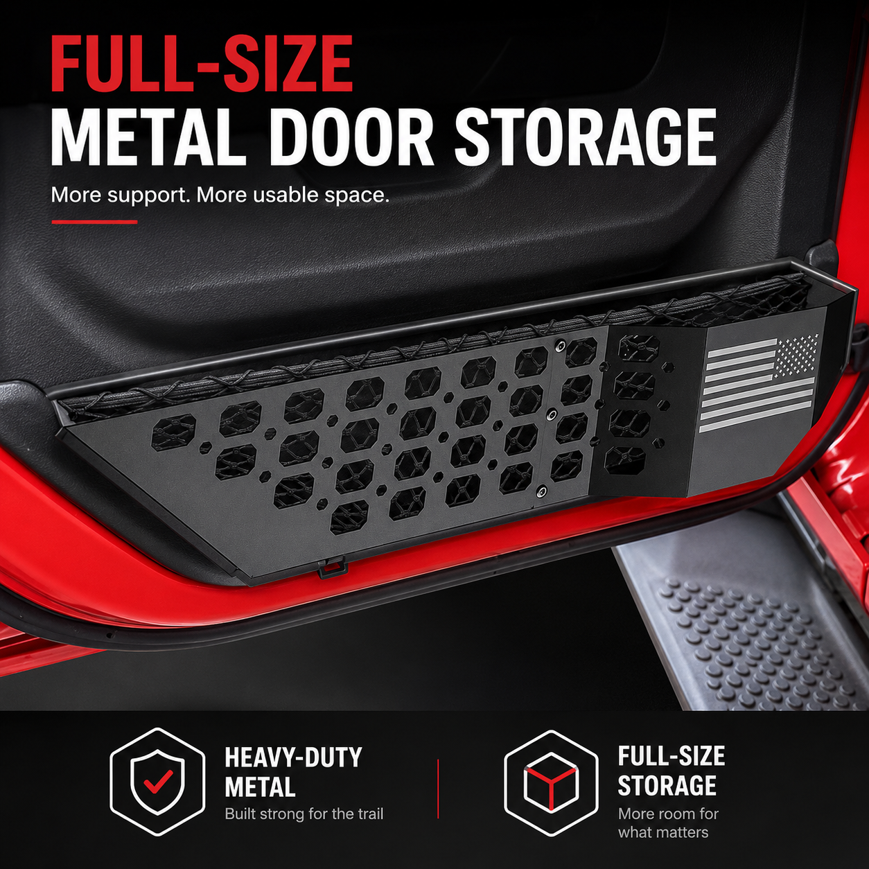 FULL-SIZE
METAL DOOR STORAGE
More support. More usable space.